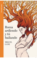 Roma ardiendo y tú bailando | MIGUEL GANE | PREVENTA EXCLUSIVA LIBRERÍA LA MISTRAL